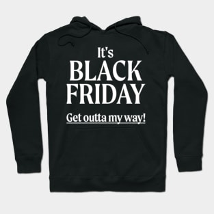 It's Black Friday - Get Outta My Way! Hoodie